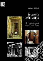 Internità della soglia. Il passaggio come gesto e come luogo libro