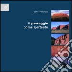 Il paesaggio come ipertesto. Interpretazione del territorio attraverso il paesaggio libro