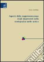 Aspetti della rappresentazione degli imperatori nella storiografia tardo-antica