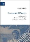 La riscoperta dell'America. L'opera storica di Francisco Javier Clavigero e dei gesuiti messicani in Italia libro