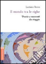 Il mondo tra le righe. Poesie e racconti da viaggio libro