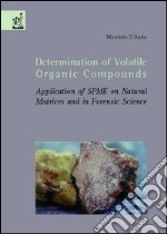 Determination of volatile organic compounds. Application of SPME on natural matrices and in forensic science libro