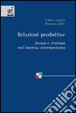 Relazioni produttive. Design e strategia nell'impresa contemporanea libro