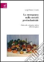 La menopausa nella società postindustriale. Critica alla costruzione medica della menopausa libro