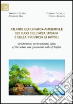 Atlante geochimico-ambientale dei suoli dell'area urbana e della provincia di Napoli-Geochemical environmental atlas of the urban and provincial soils of Naples libro