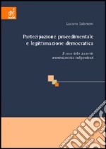 Partecipazione procedimentale e legittimazione democratica