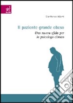 Il paziente grande obeso. Una nuova sfida per lo psicologo clinico libro