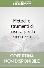 Metodi e strumenti di misura per la sicurezza libro