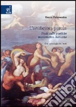 L'artificiosa parola. Studi sulle poetiche manieristico-barocche libro