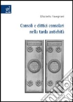 Consoli e dittici consolari nella tarda antichità libro