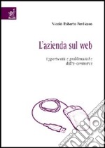 L'azienda sul Web. Opportunità e problematiche dell'e-commerce libro