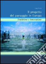 Il progetto del paesaggio in Europa. Tradizione e innovazione libro