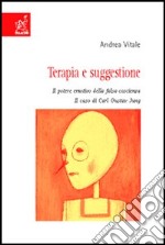 Terapia e suggestione. Il potere emotivo della falsa coscienza. Il caso di Carl Gustav Jung libro