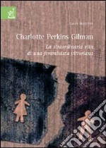 Charlotte Perkins Gilman. La straordinaria vita di una femminista vittoriana libro