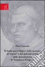 Il fondo psico-logico della nozione di «essere» e dei principi primi nella speculazione di Tommaso d'Aquino libro