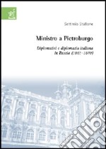 Ministro a Pietroburgo. Diplomatici e diplomazia italiana in Russia (1861-1870) libro