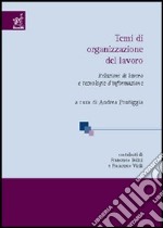 Temi di organizzazione del lavoro. Relazioni di lavoro e tecnologie di informazione