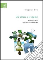 Gli alberi o le statue. Risorse comuni e sostenibilità ambientale libro