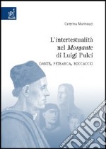 L'Intertestualità nel «Morgante» di Luigi Pulci. Dante, Petrarca, Boccaccio