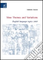 Slow themes and variations. English language topics 2007 libro