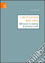 I nuovi percorsi della tutela. Riflessioni in materia di processo civile libro