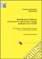 Riabilitazione/rinforzo di elementi in calcestruzzo armato mediante l'uso di FRP. Dalla diagnosi al dimensionamento del rinforzo secondo le istruzioni CNR-DT 200/200