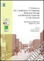 Third Workshop on the contribution of chemistry, molecular biology and medicinal chemistry to life sciences (Arcavacata di Rende, 25 October 2005) libro