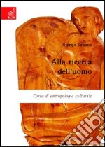 Alla ricerca dell'uomo. Corso di antropologia culturale