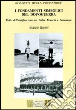 I fondamenti simbolici del dopoguerra. Rotte dell'antifascismo in Itala, Francia e Germania