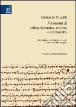 Cecilio di Calatte. Frammenti di critica letteraria, retorica e storiografia libro