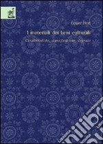 I materiali dei beni culturali. Caratteristiche, classificazione, degrado libro