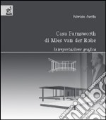 Casa Farnsworth di Mies Van der Rohe. Interpretazione grafica libro