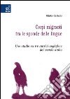 Corpi migranti tra le sponde delle lingue. Uno studio su tre autrici anglofone del mondo arabo libro di Cariello Marta