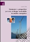 Strumenti e prospettive per uno sviluppo sostenibile in ambito energetico libro di Ceré Luciano