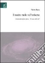 Il nostro ruolo nell'universo. Conversazioni fra amici «di una certa età»