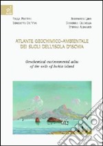 Atlante geochimico-ambientale dei suoli dell'isola d'Ischia-Geochemical environmental atlas of the soils of Ischia Island. Ediz. bilingue libro