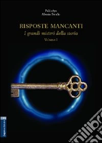 Risposte mancanti. Vol. 1: I grandi misteri della storia libro