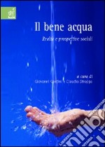 Il bene acqua. Realtà e prospettive sociali libro