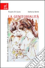 La genitorialità. Percorsi di crescita e fattori di rischio psicopatologico libro