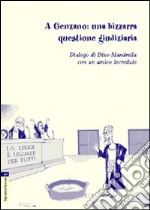 A Genzano. Una bizzarra questione giudiziaria. Dialogo di Dino Mandrella con un amico incredulo libro