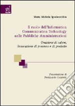 Il ruolo dell'information communication technology nelle pubbliche amministrazioni. Cerazione di valore, innovazione di processo e di prodotto libro