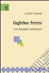 Guglielmo Ferrero. Una biografia intellettuale libro