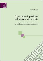 Il principio di prudenza nel bilancio di esercizio. Profili evolutivi alla luce del processo di armonizzazione contabile internazionale libro