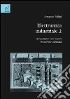 Elettronica industriale. Vol. 2: Azionamenti con motore in corrente alternata libro di Bellini Armando