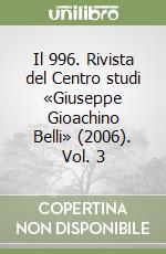 Il 996. Rivista del Centro studi «Giuseppe Gioachino Belli» (2006). Vol. 3 libro