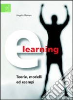 E-learning. Teorie, modelli ed esempi libro