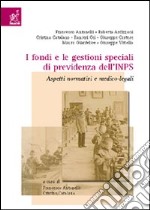 I fondi e le gestioni speciali di previdenza dell'INPS. Aspetti normativi e medico-legali libro