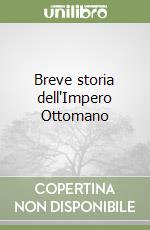 Breve storia dell'Impero Ottomano libro