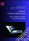 La Qualità è fatta di comunicazione. Metodi e strumenti per migliorare il processo di comunicazione libro