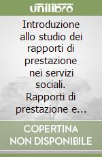 Introduzione allo studio dei rapporti di prestazione nei servizi sociali. Rapporti di prestazione e situazioni giuridiche soggettive